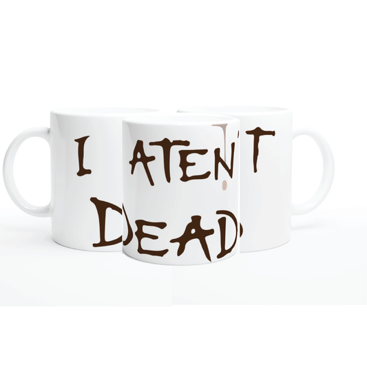 I ATEN'T DEAD Ceramic Mug